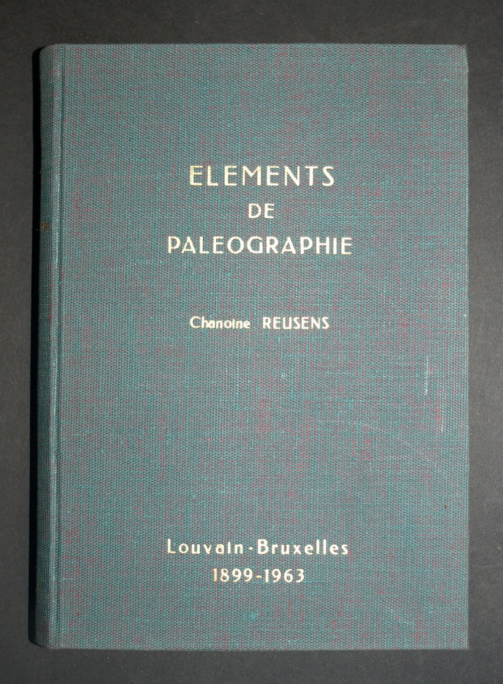 &Eacute;L&Eacute;MENTS DE PAL&Eacute;OGRAPHIE par le Chanoine Reusens, &eacute;tude des manuscrit anciens 
